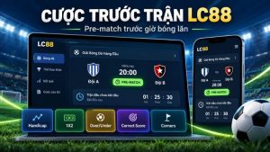 Cược Trước Trận LC88 Là Gì? Hướng Dẫn Pre-Match
