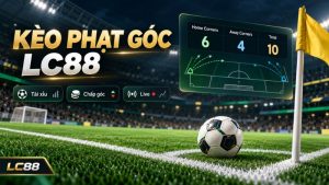 Kèo Phạt Góc LC88 – Cách Đọc Và Phân Biệt Các Loại Kèo Góc